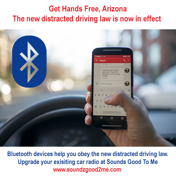 Get hands free Arizona, the new distracted driving law is now in effect. If your car is not customized for hands free driving, Sounds Good To Me in Tempe, AZ is here to help. Our Bluetooth installation specialists can retrofit your vehicle to comply with the new 2019 law. Get hands free Arizona, the new distracted driving law is now in effect. If your car is not customized for hands free driving, Sounds Good To Me in Tempe, AZ is here to help. Our Bluetooth installation specialists can retrofit your vehicle to comply with the new 2019 law.